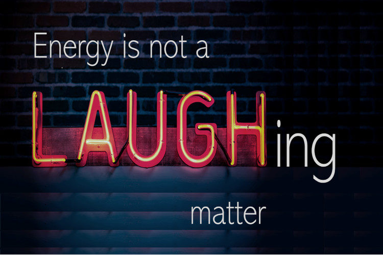 Energy is Not a Laughing Matter