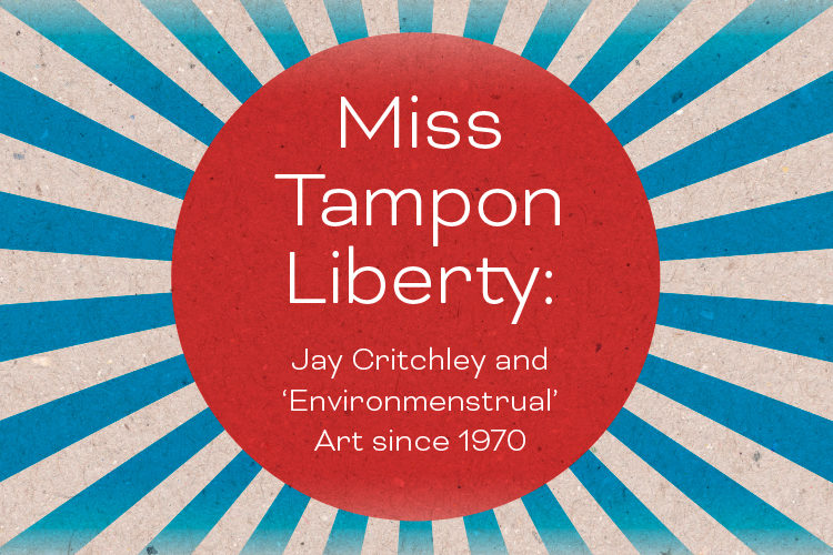 Miss Tampon Liberty: Jay Critchley and Environmenstrual Art since 1970