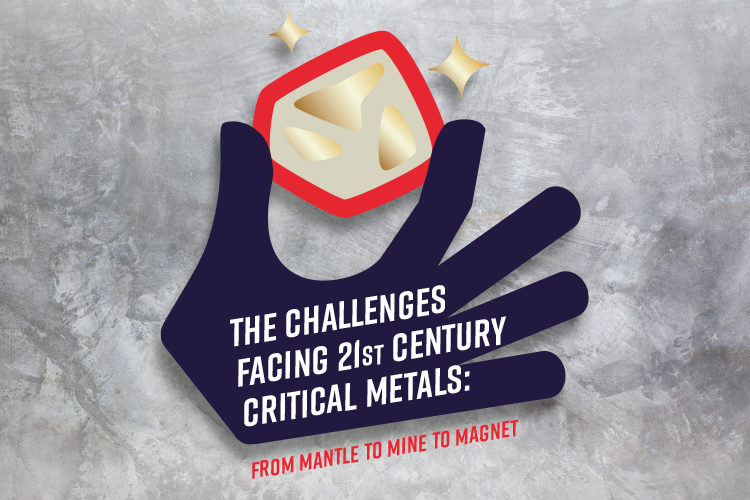 The Challenges facing 21st Century Critical Metals: from Mantle to Mine to Magnet