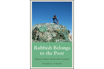 'Rubbish belongs to the poor: hygienic enclosure and the waste commons' by Patrick O'Hare