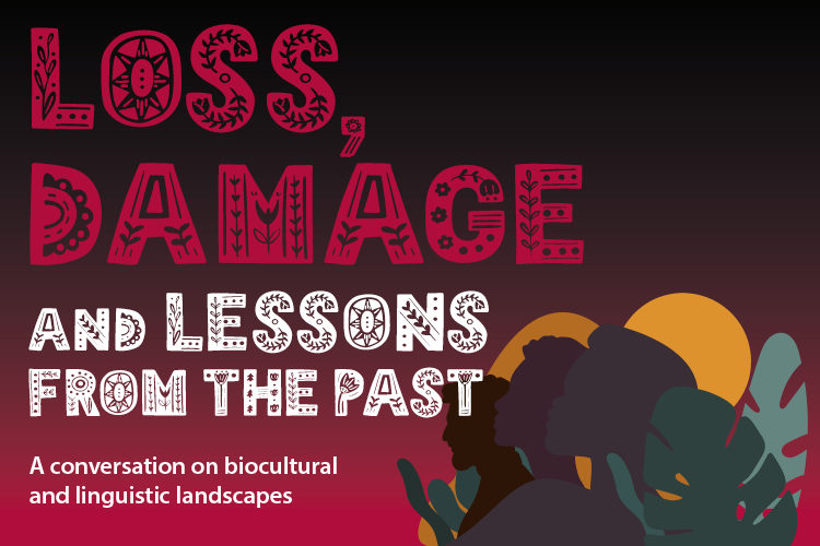 Loss, damage and lessons from the past: a conversation on biocultural and linguistic landscapes