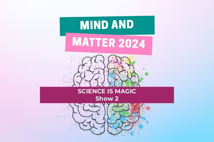 Mind and Matter 2024: Science is Magic!