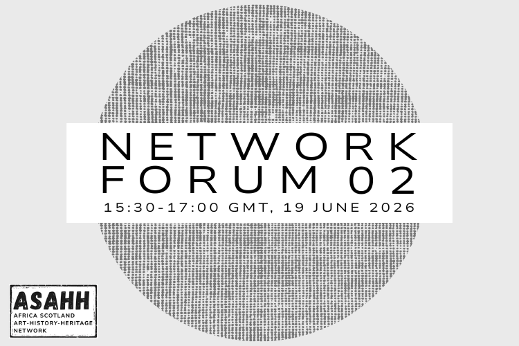 Africa Scotland Art History Heritage Network (ASAHH) Network Forum 02