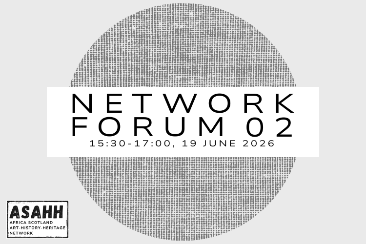 Africa-Scotland Art History Heritage Network (ASAHH) Network Forum 2